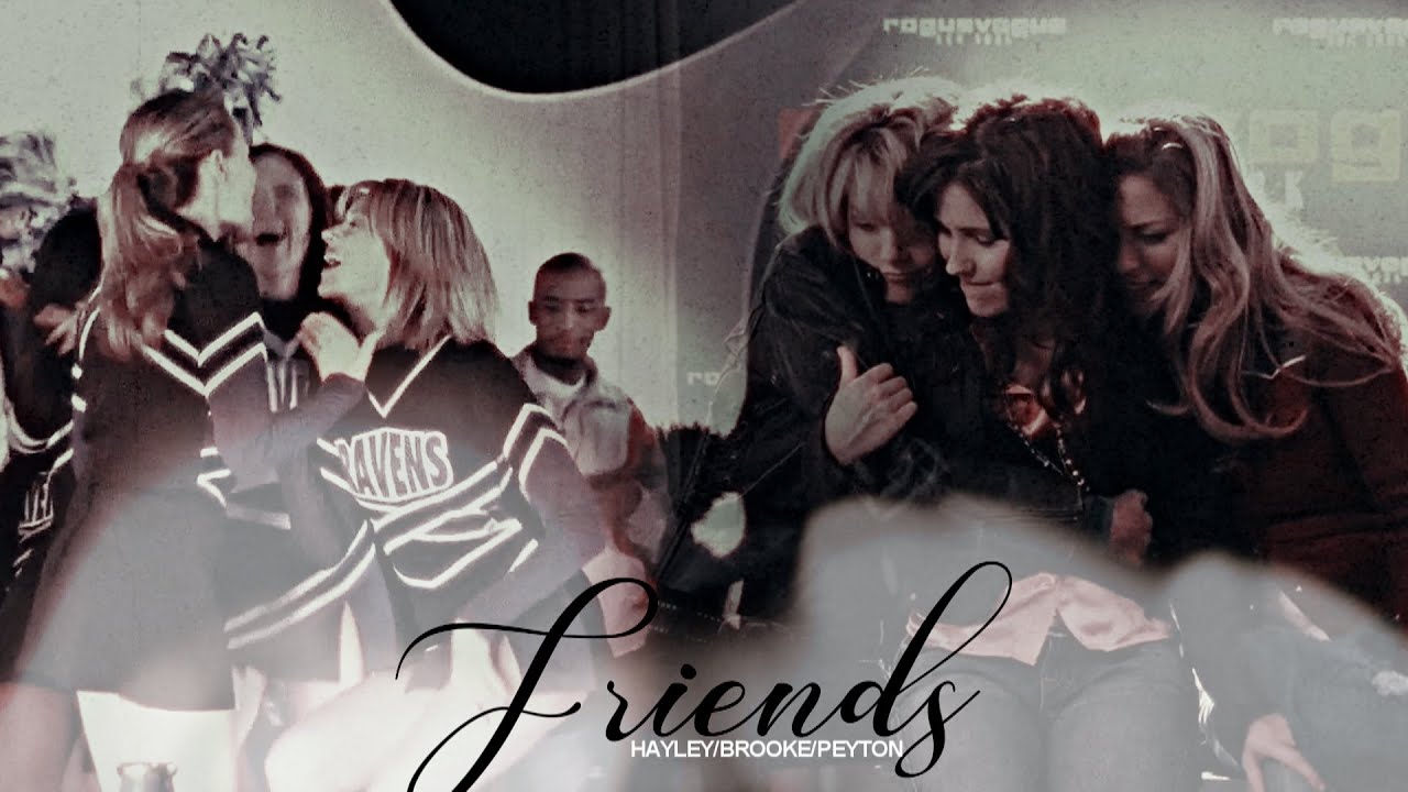 Haley/Brooke/Peyton || Friends