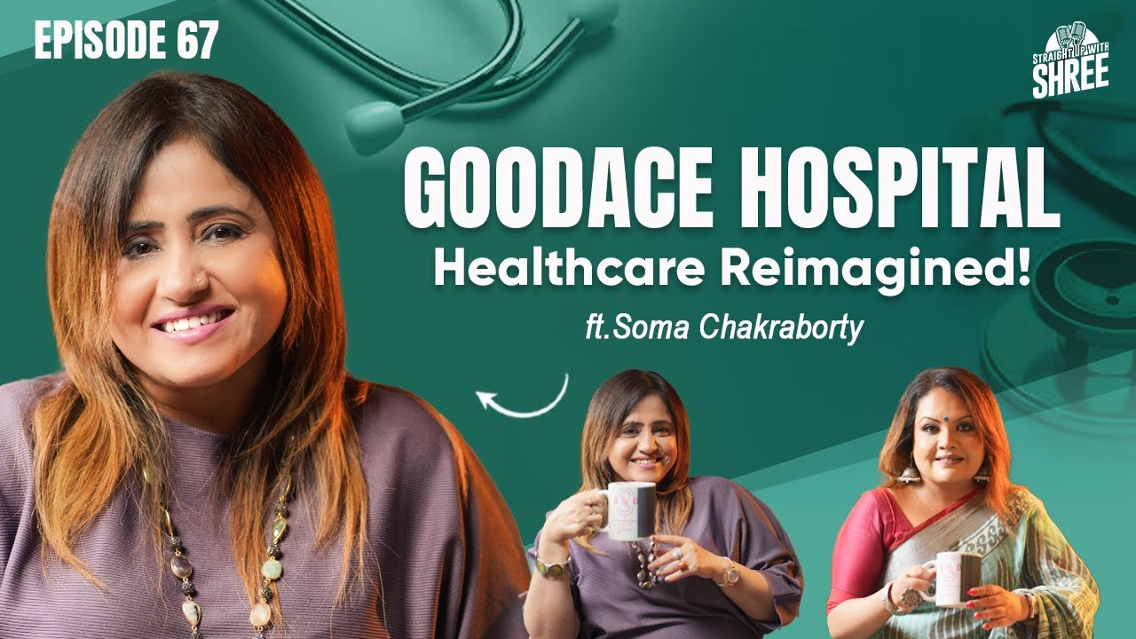 The Future of Healthcare with Goodace Hospital ft. Soma Chakraborty | Straight Up With Shree | EP 67