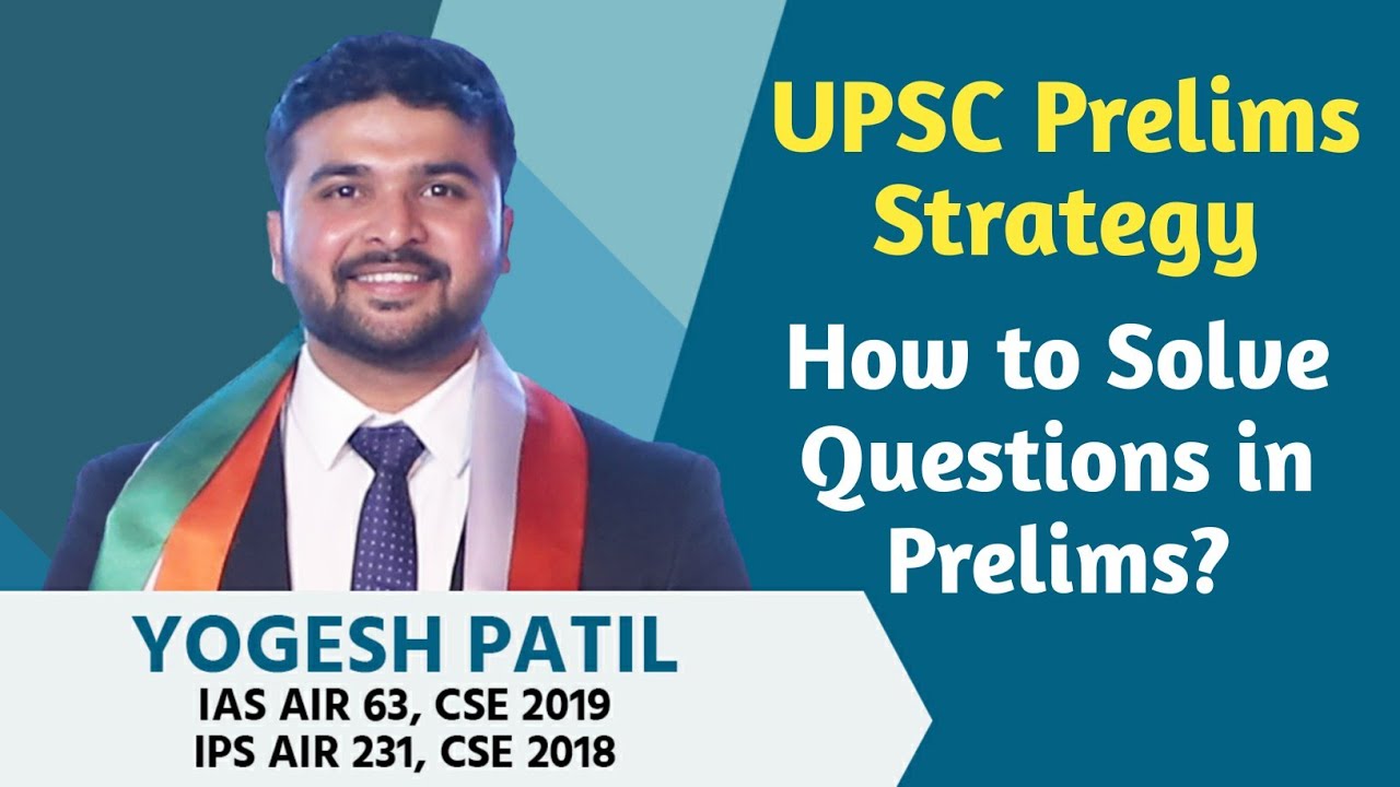 UPSC Prelims Strategy- How to solve questions in prelims - IAS Yogesh Patil, AIR 63