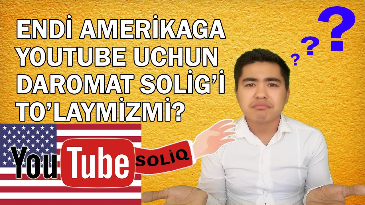 AMERİKAGA YOUTUBE UCHUN  DAROMAT SOLİG'İ TO'LAYMİZMİ? YOUTUBENİNG YANGİ SOLİG'İ HAQİDA MALUMOT