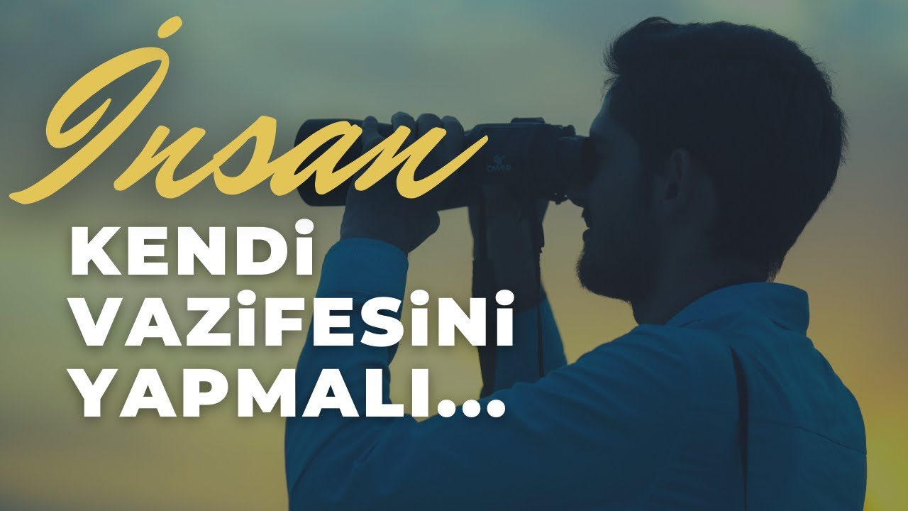 İnsan Kendi Vazifesini Yapmalı