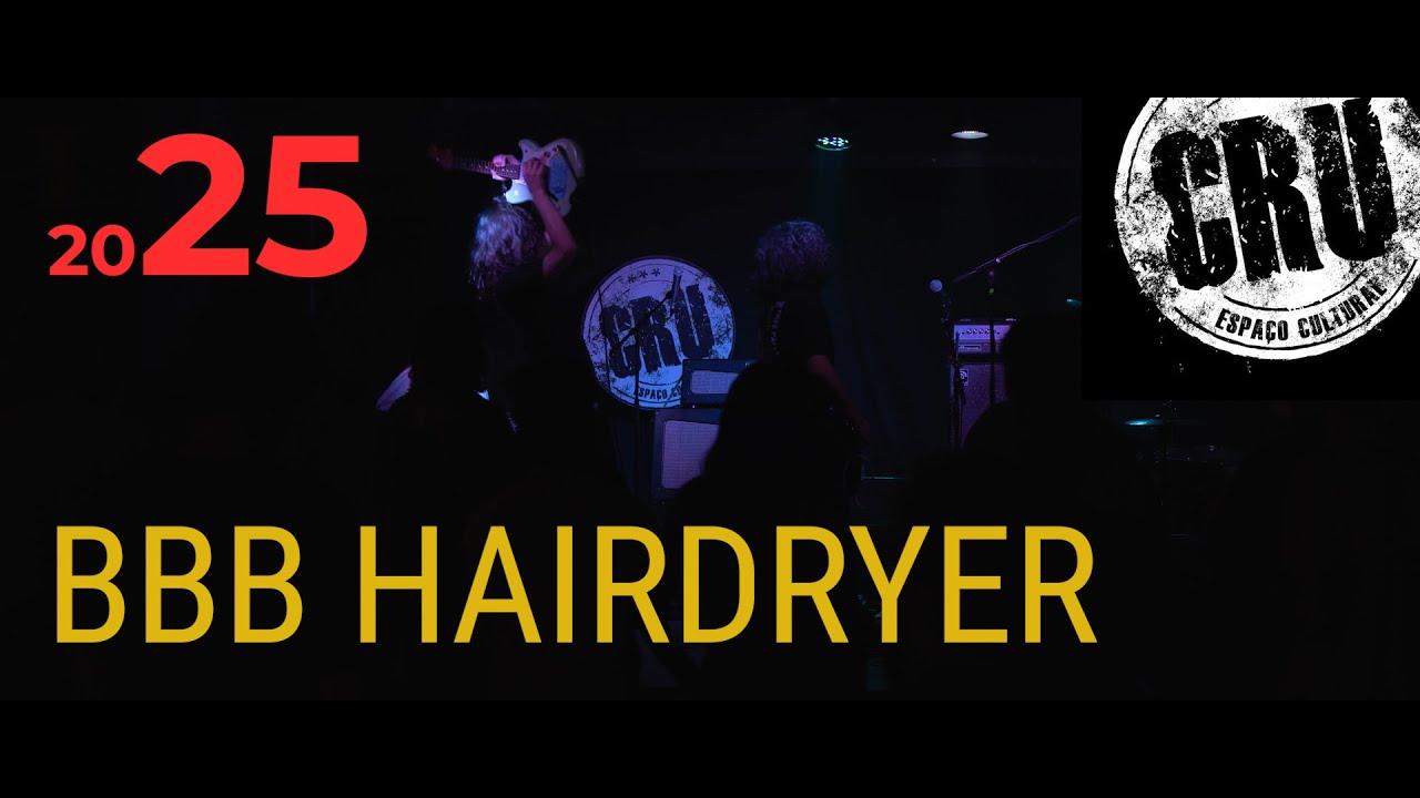 BBB HAIRDRYER - AO VIVO NO CRU ESPAÇO CULTURAL