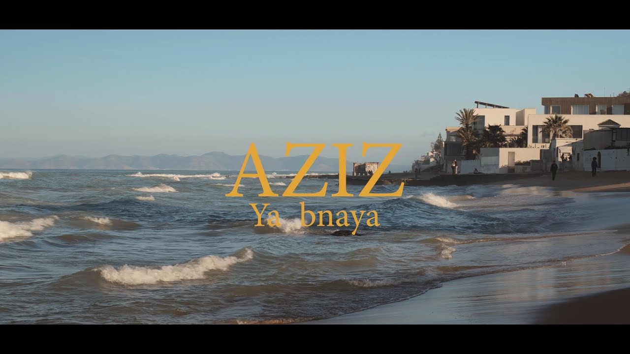 Aziz - Ya Bnaya (Official Music Video)