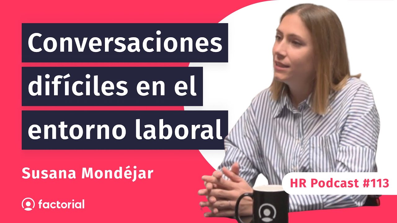 Cómo afrontar las conversaciones incómodas en el trabajo con Susana Mondéjar | HR Podcast 113