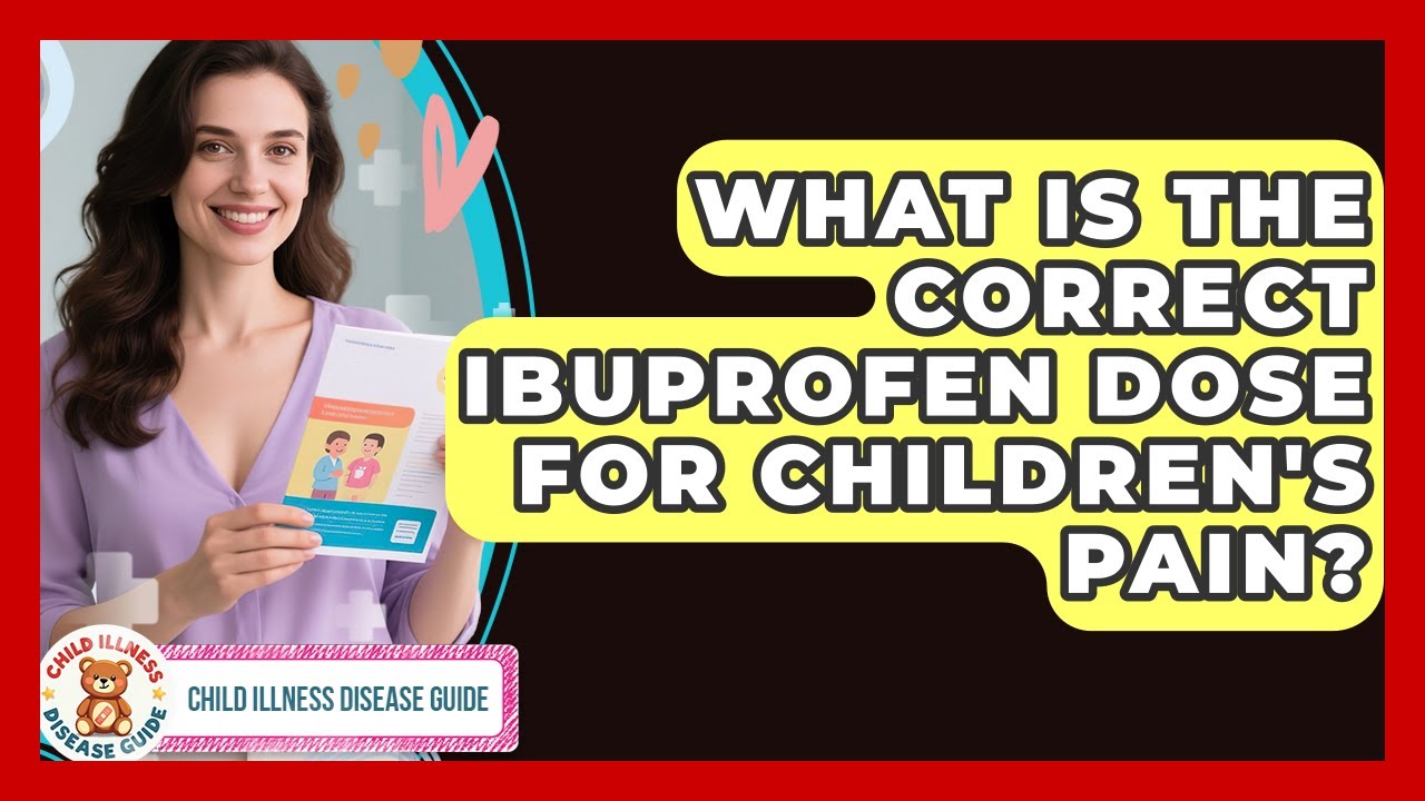 What Is The Correct Ibuprofen Dose For Children's Pain? - Child Illness Disease Guide
