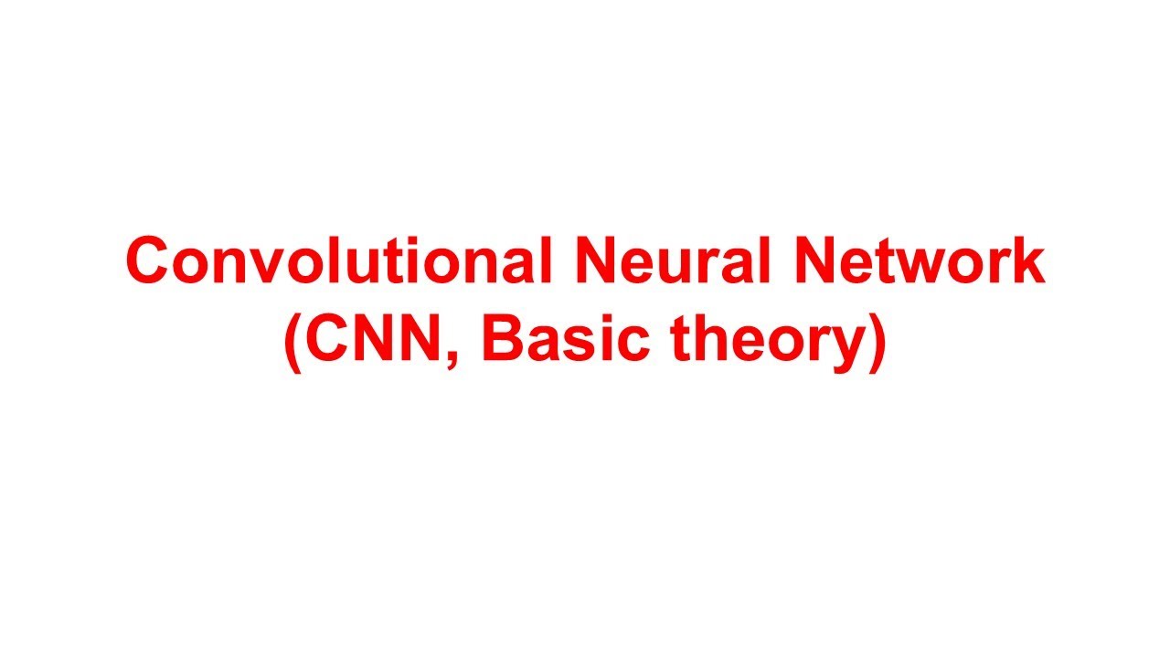 Convolutional Neural Network (Basic theory)