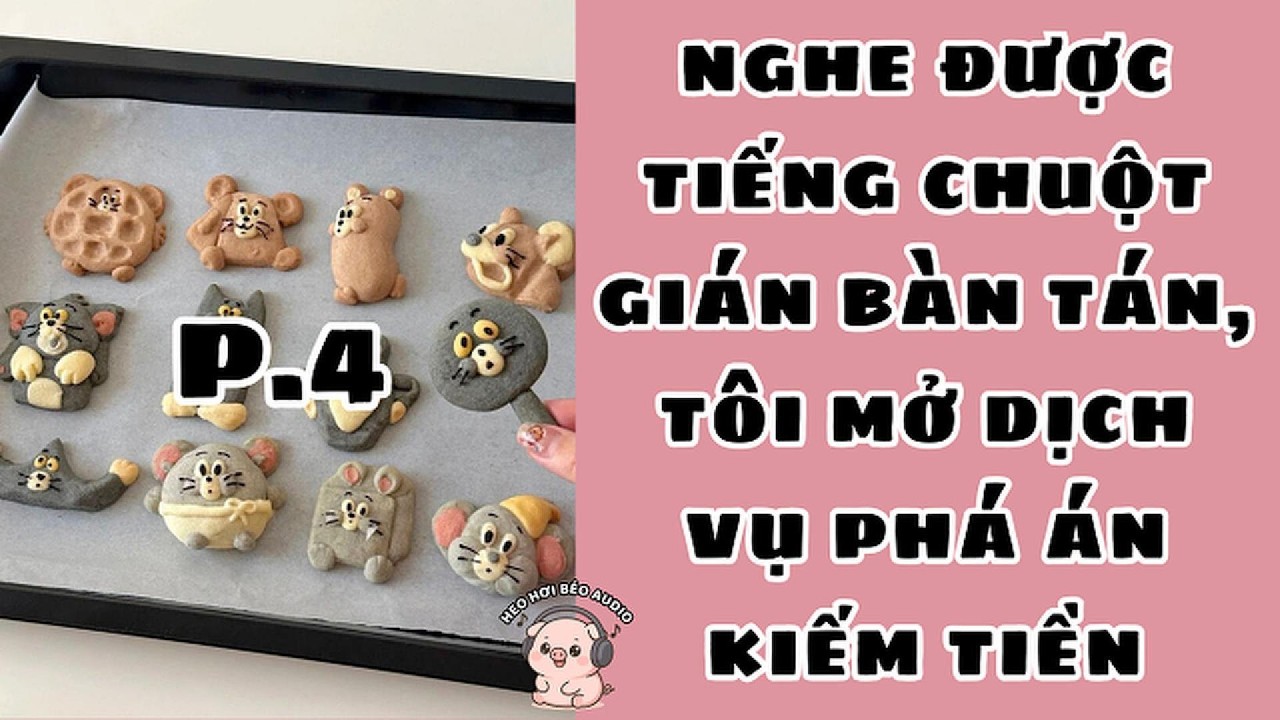 [Tập 4] NGHE ĐƯỢC TIẾNG CHUỘT GIÁN BÀN TÁN, TÔI MỞ DỊCH VỤ PHÁ ÁN KIẾM TIỀN