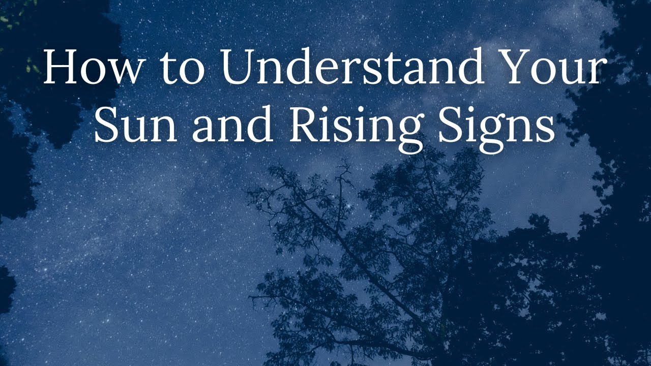 How to Understand Your Sun and Rising Signs