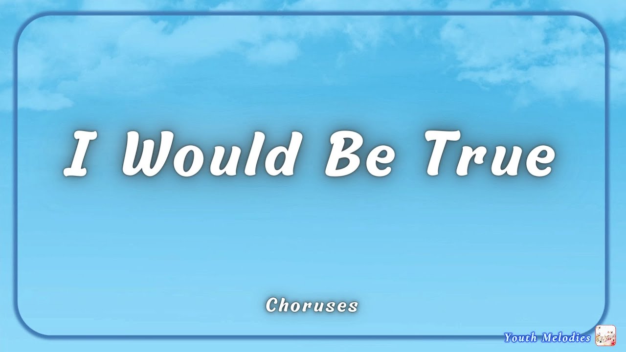 I Would Be True