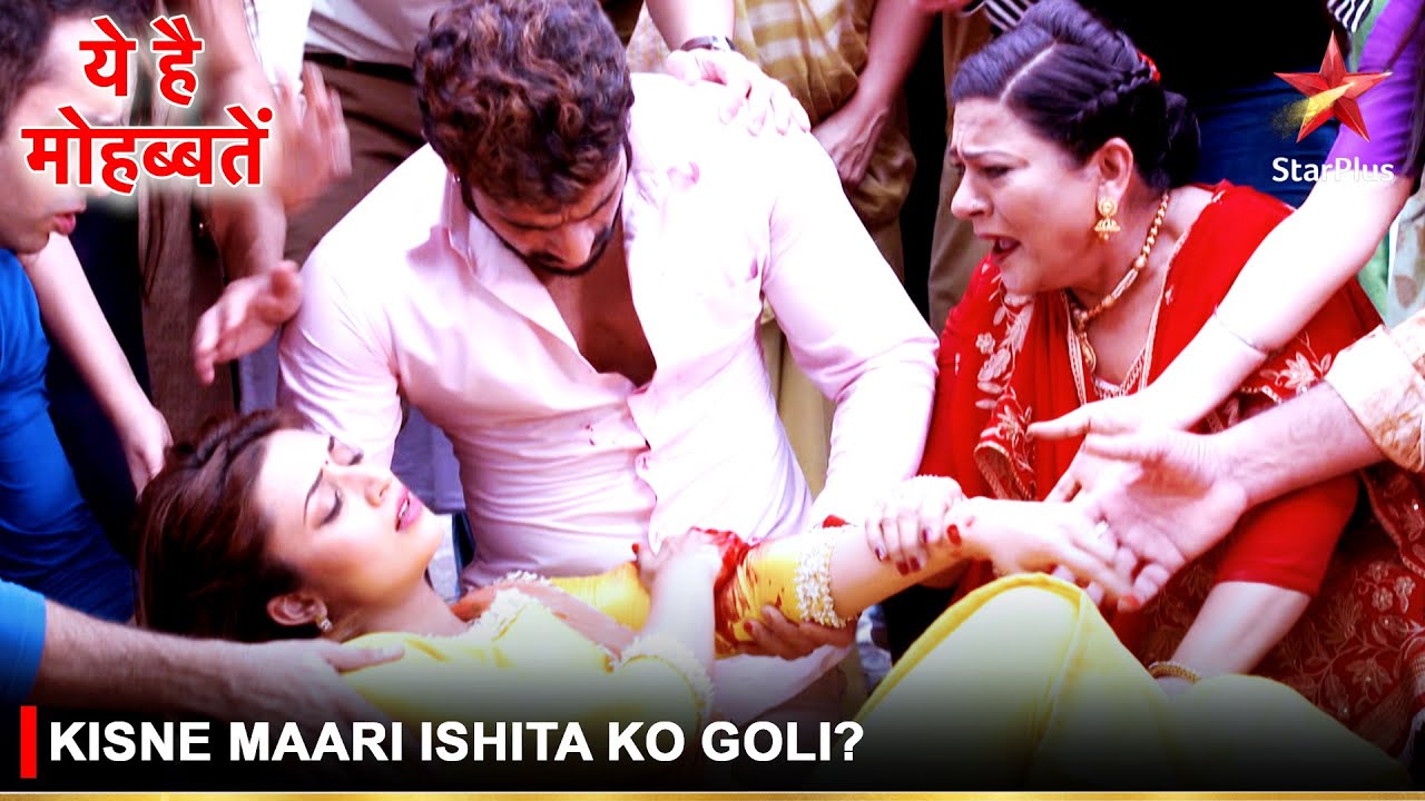Ye Hai Mohabbatein | ये है मोहब्बतें | Kisne maari Ishita ko goli?