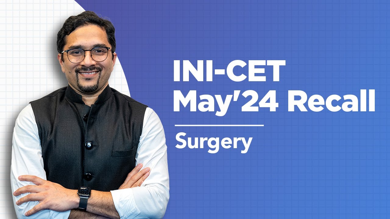Exam Recall Series (INI-CET May '24) - Surgery