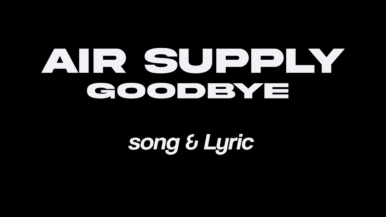 AIR SUPPLY   GoodBye  Song & Lyric