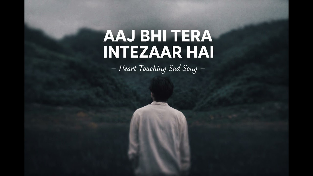 Aaj Bhi Tera Intezaar Hai | Heart Touching Sad Song | Emotional Broken Love Song