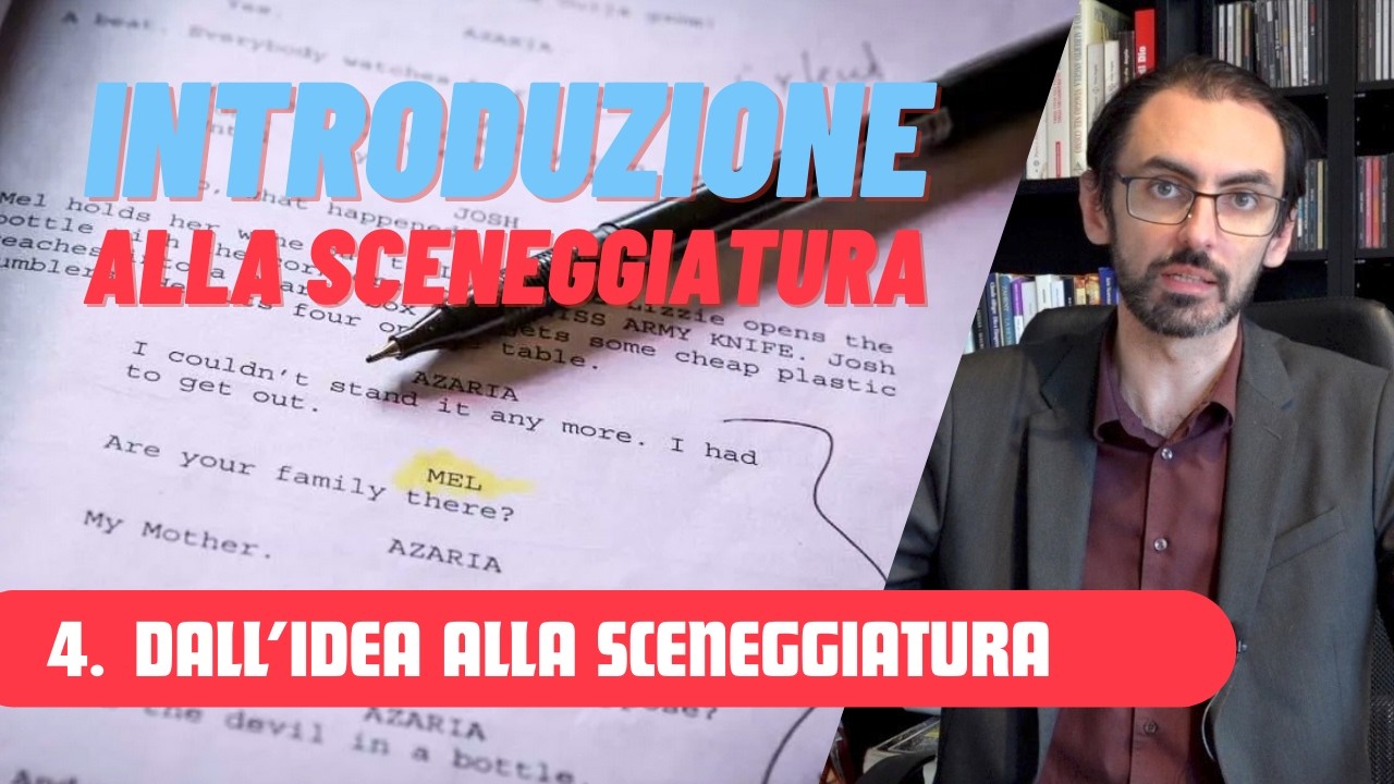 INTRODUZIONE ALLA SCENEGGIATURA - 4. Dall'idea alla sceneggiatura