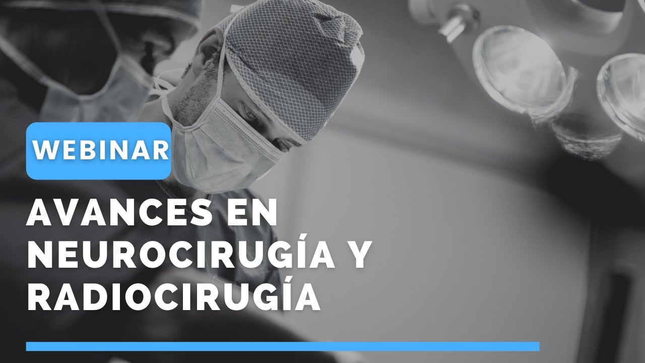 Avances en Neurocirugía y Radiocirugía | Multidisciplinarios y politemáticos - #webinar