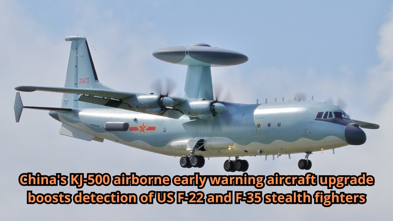 China's KJ 500 airborne early warning aircraft upgrade boosts detection of US F 22 and F 35 stealth