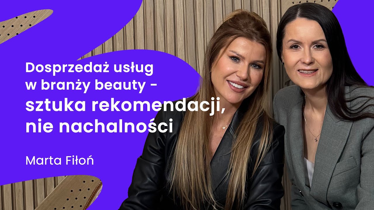 Dosprzedaż usług w branży beauty - sztuka rekomendacji, nie nachalności - Marta Fiłoń #beautybiznes