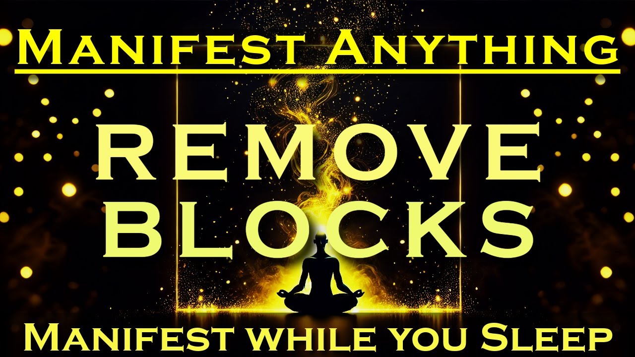 Manifest Meditation ~ REMOVE BLOCKS  ~ Powerful Sleep Meditation ~ Listen Nightly as you Sleep