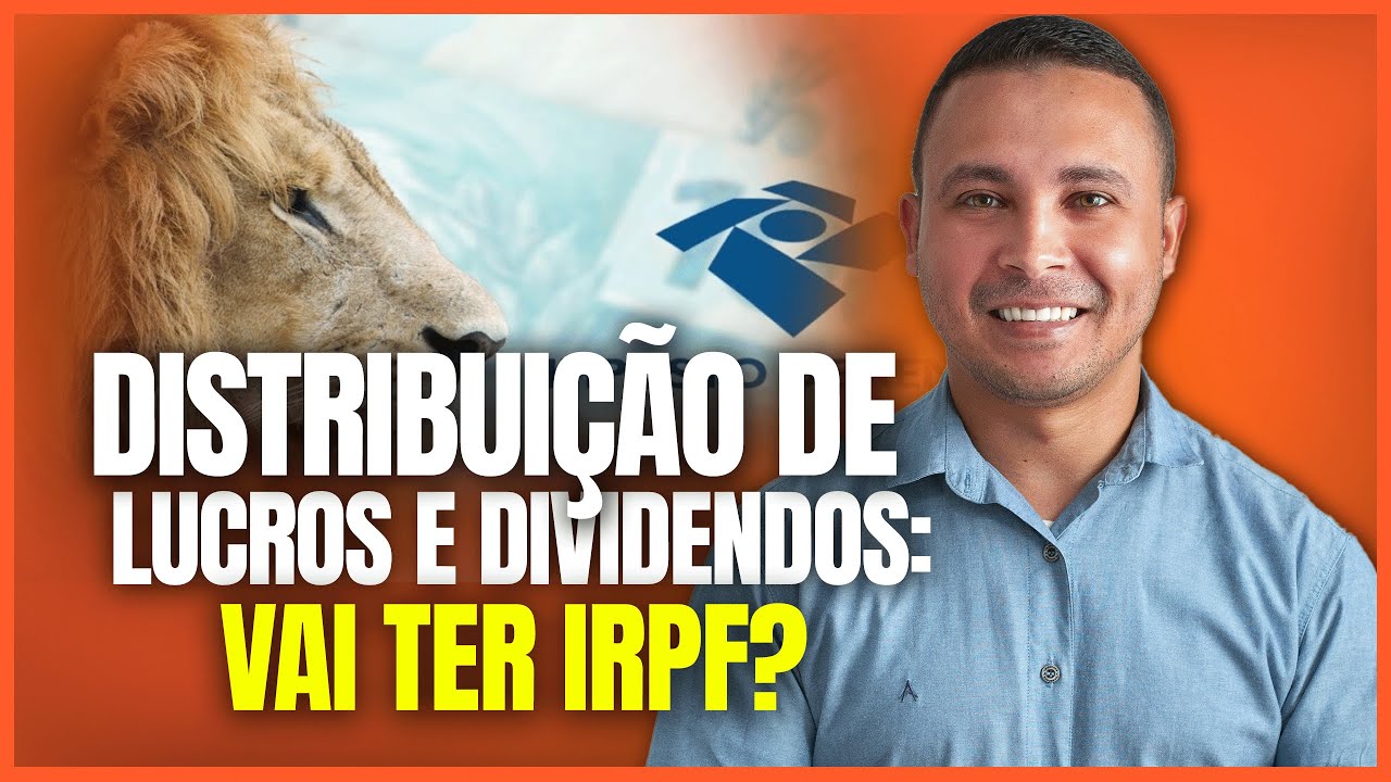 DISTRIBUIÇÃO DE LUCROS E DIVIDENDOS: VAI TER IRRF? ENTENDA O QUE MUDA!