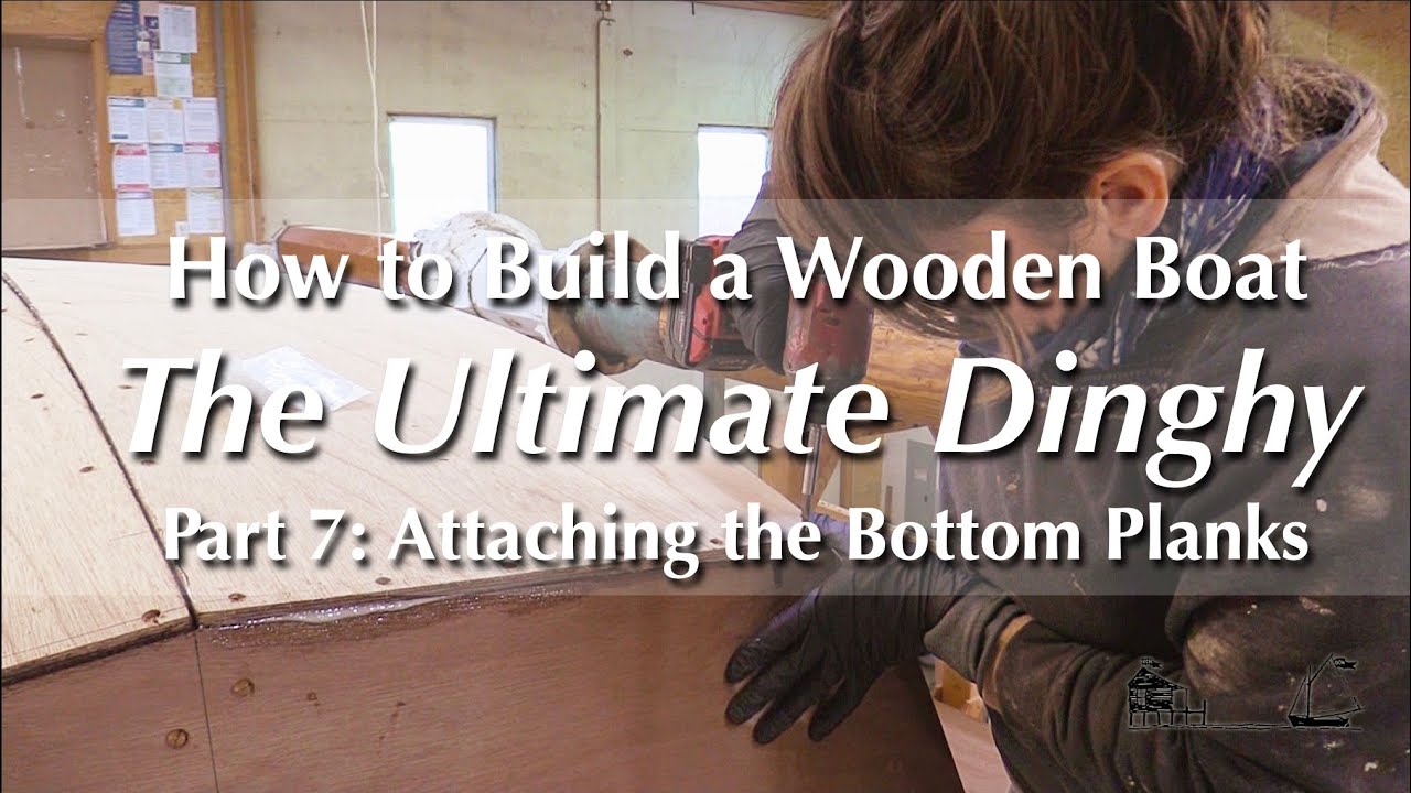 How to Build a Wooden Boat | Oonagh Rowing/Sailing Dinghy, Part 7: Attaching the Bottom Planks