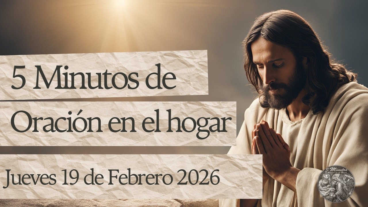 5 Minutos de Oración en el Hogar - Jueves 19 de Febrero 2026🙇‍♂️🙏🏻