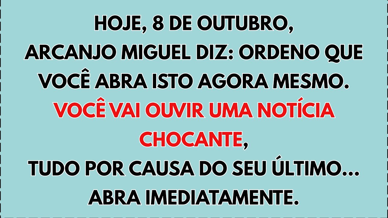 🙏 Hoje, 8 de outubro, o arcanjo Miguel diz: eu lhe ordeno que abra isto agora mesmo. Você vai...