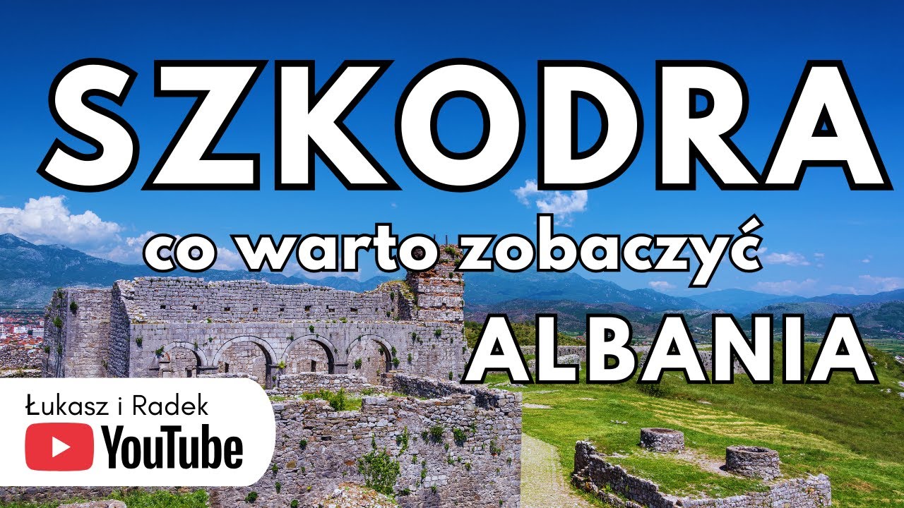 ALBANIA SZKODRA co warto zobaczyć I atrakcje I przewodnik