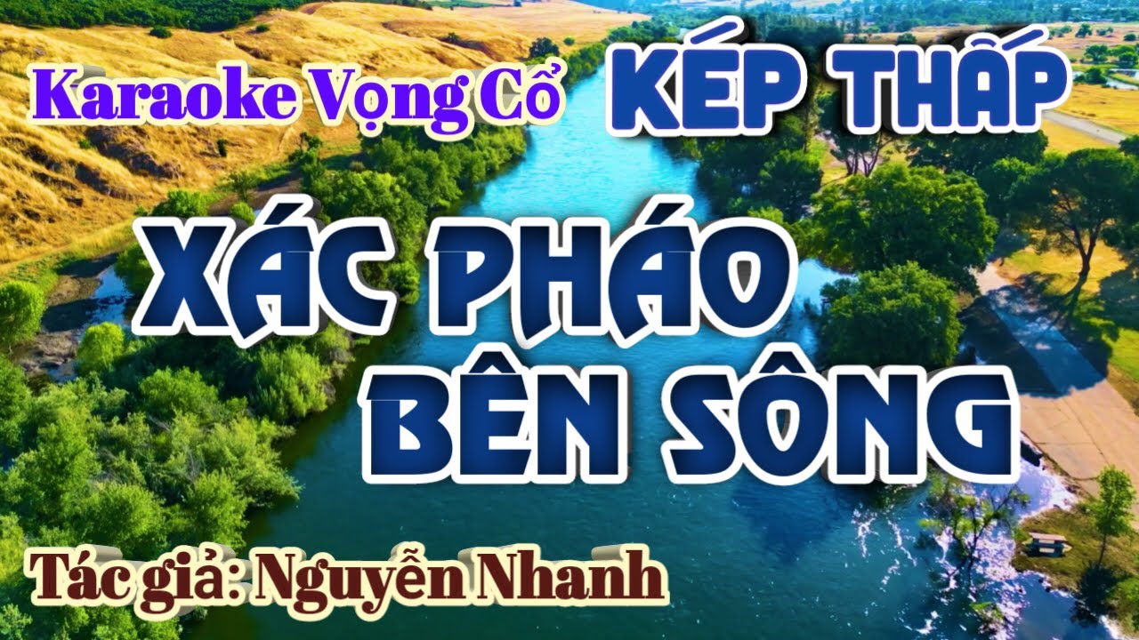 Xác Pháo Bên Sông - Karaoke vọng cổ Dây Kép Thấp - Tác giả: Nguyễn Nhanh.