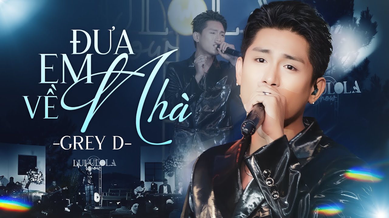 ĐƯA EM VỀ NHÀ - GREY D live at #Lululola