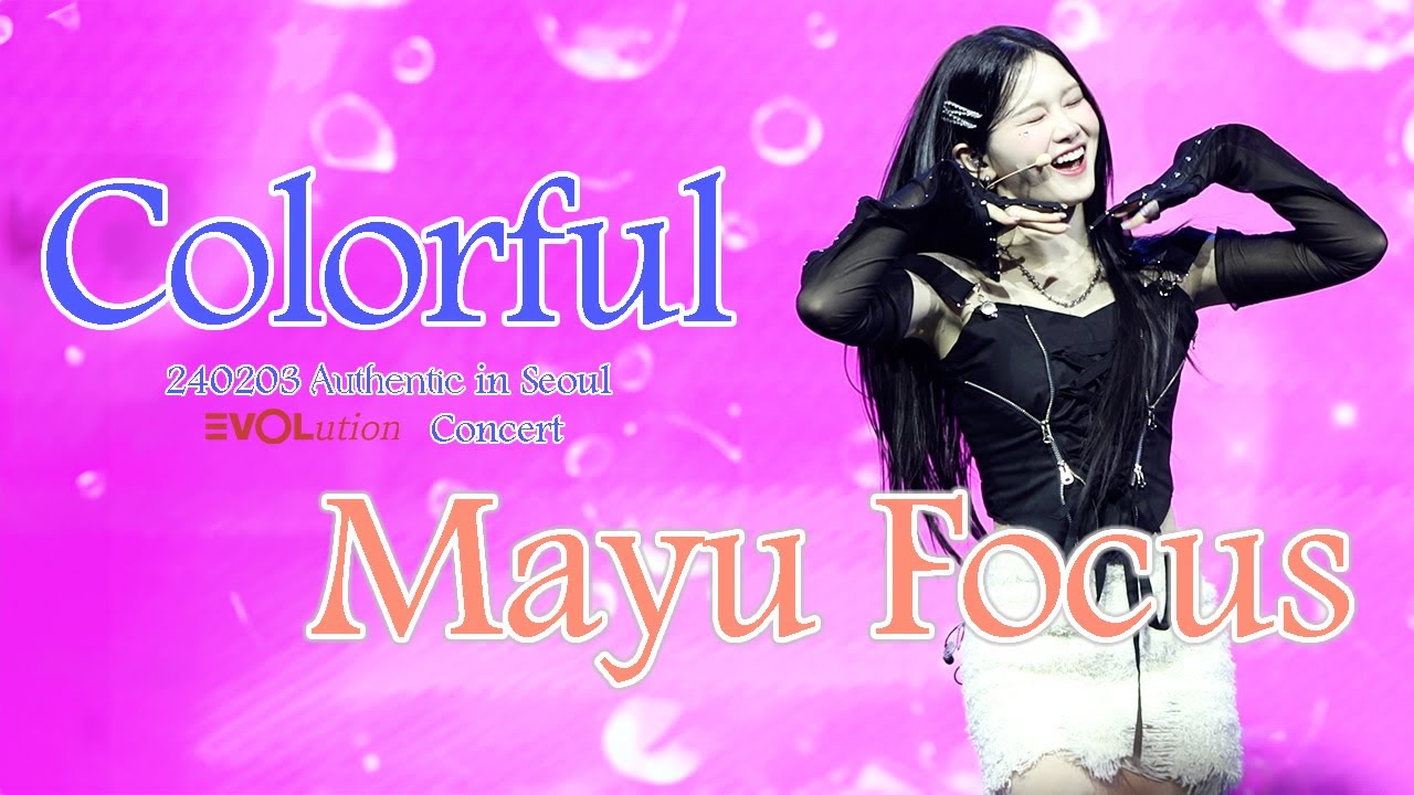 [4K]240203 tripleS 마유 Mayu まゆ Colorful Authentic In Seoul EVOLution  트리플에스 에볼루션 직캠