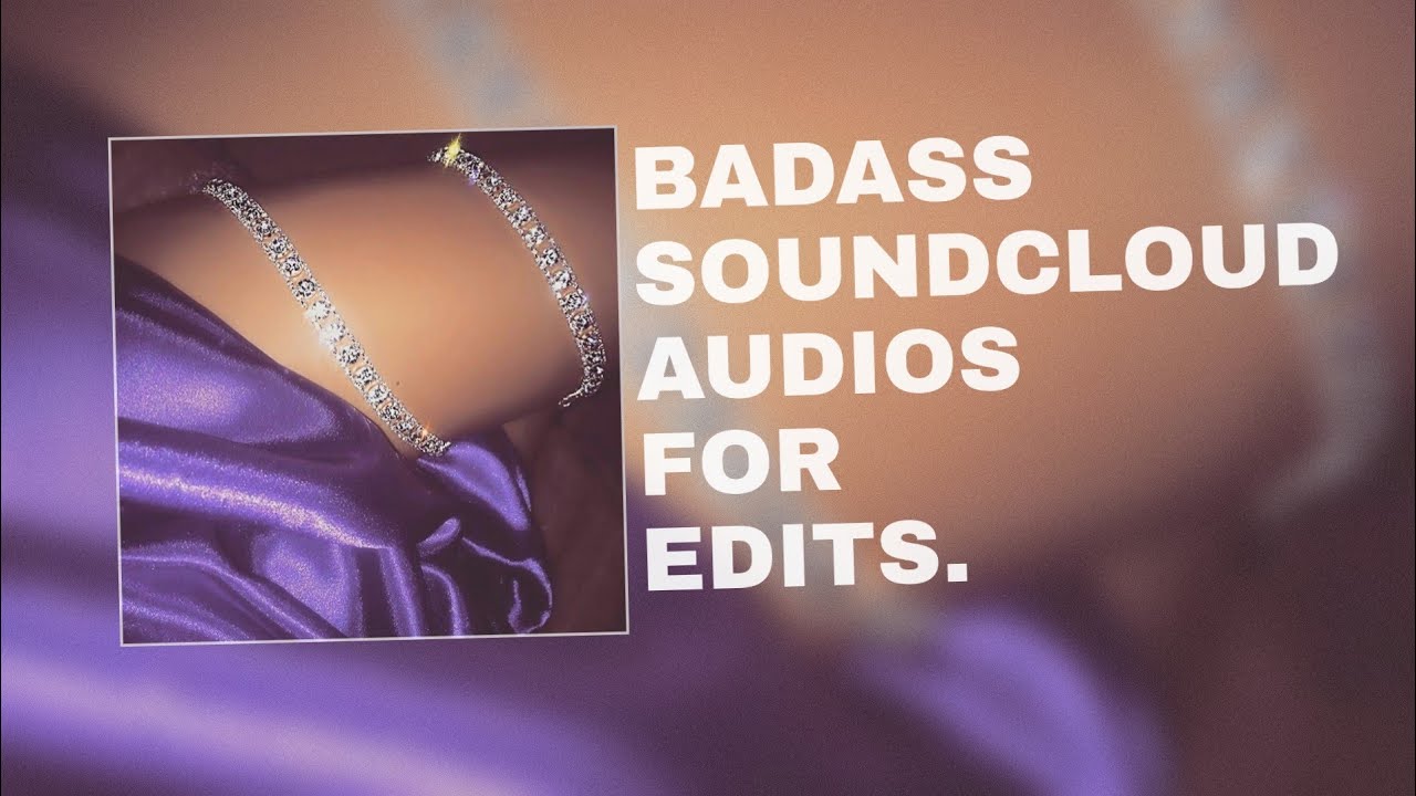 BADASS SOUNDCLOUD AUDIOS FOR EDITS #5