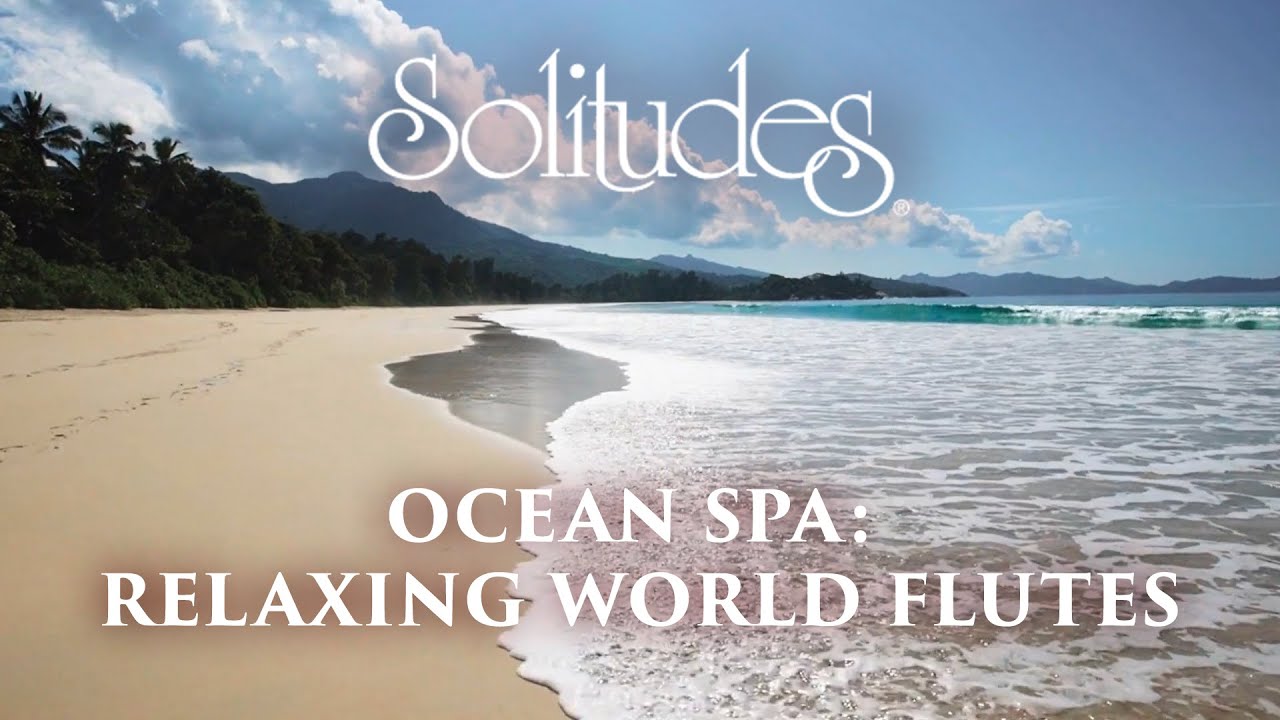Dan Gibson’s Solitudes - Clear Skies | Ocean Spa: Relaxing World Flutes