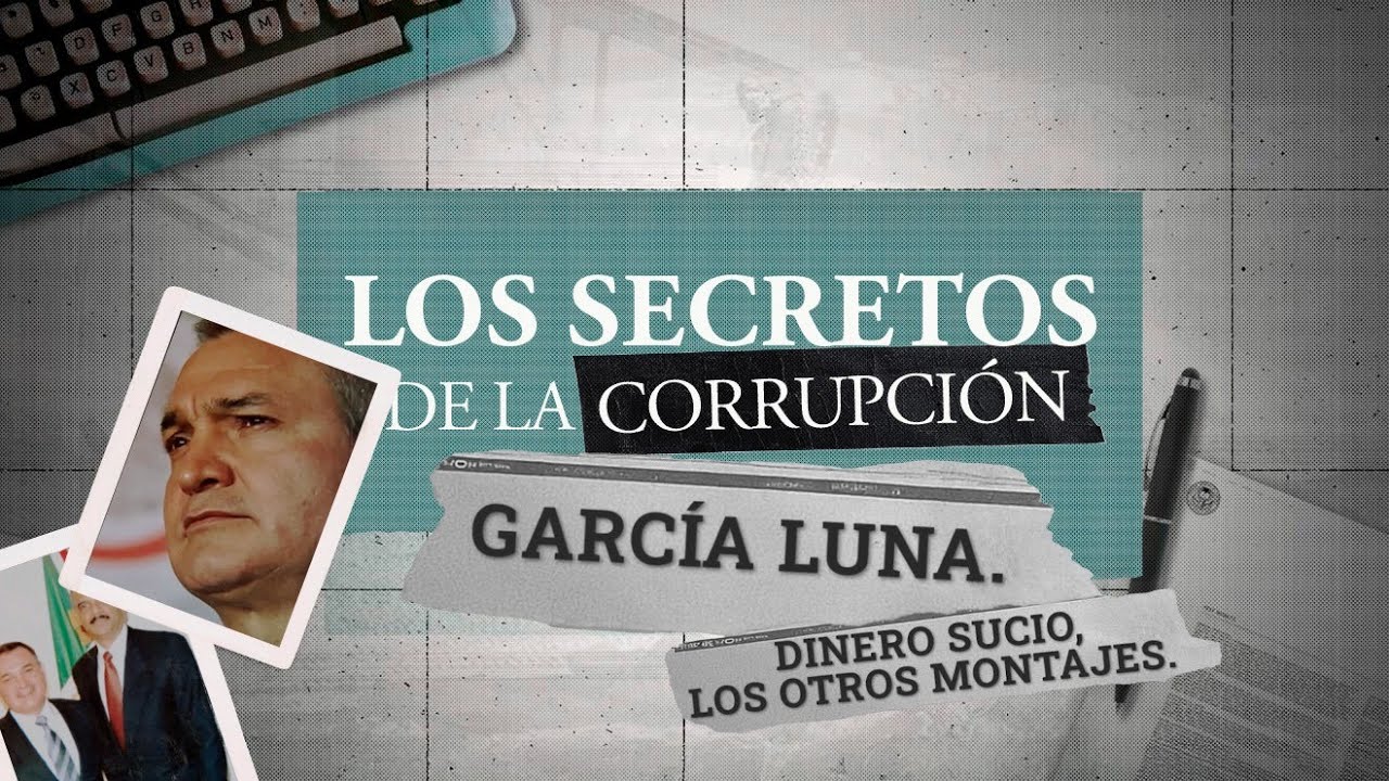 Los secretos de la corrupción | García Luna. Dinero sucio, los otros montajes