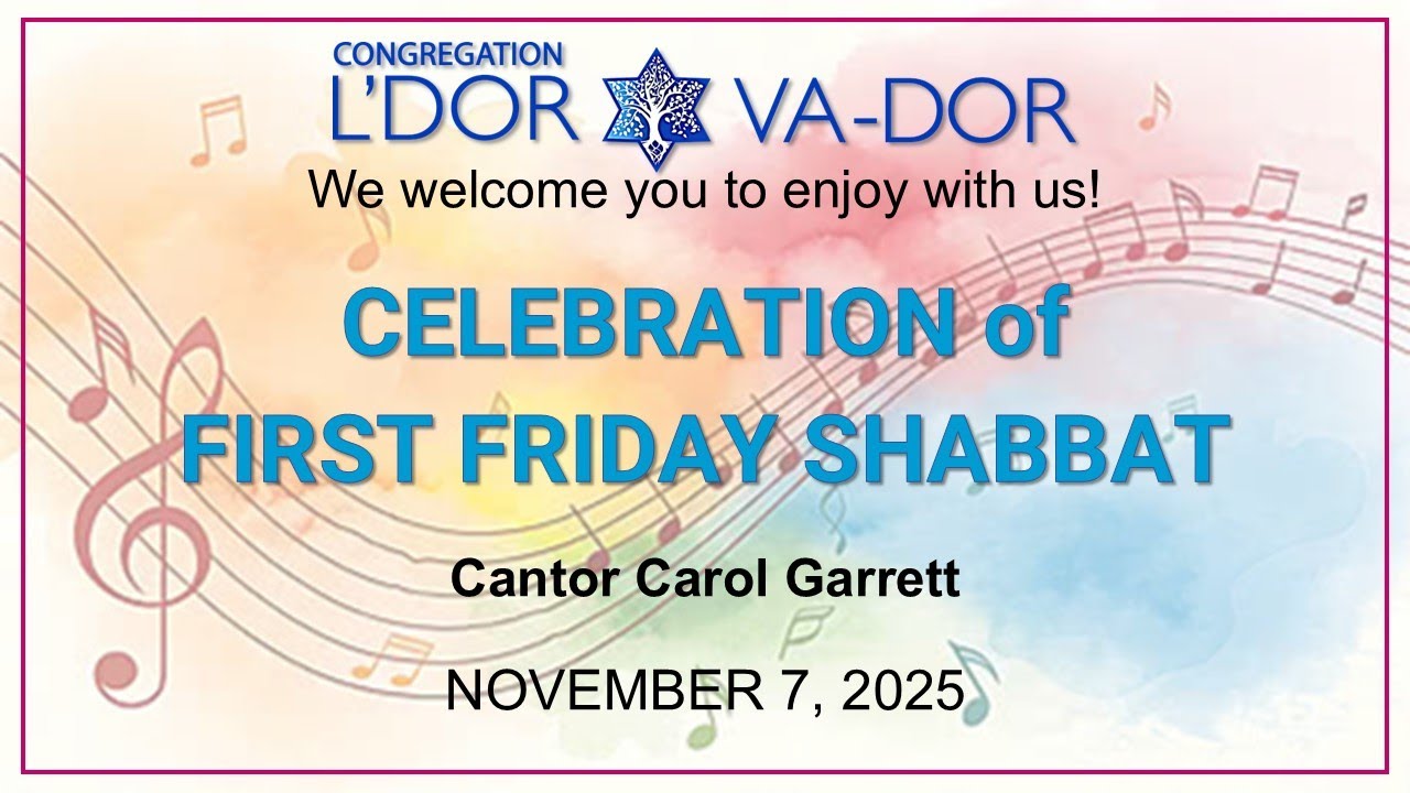 11/07/2025 Celebrate FIRST FRIDAY SHABBAT & Cantor Carol Garrett with Congregation L'Dor Va-Dor!