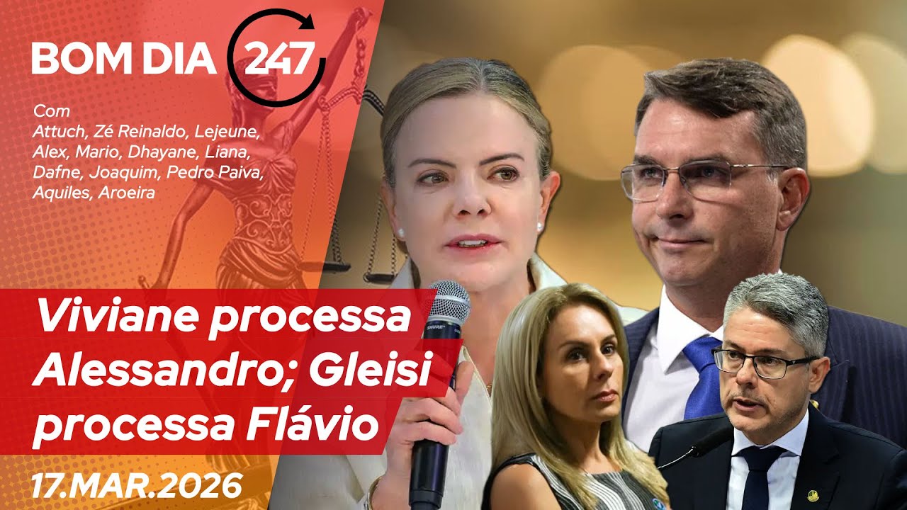 Bom dia 247: Viviane processa Alessandro; Gleisi processa Flávio 17.3.26