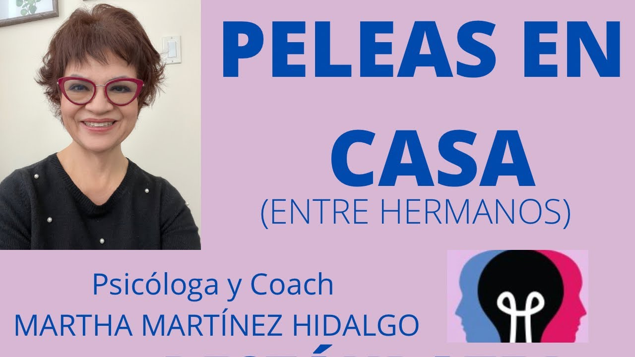PELEAS EN CASA (entre hermanos). Psicóloga y Coach Martha Martínez Hidalgo