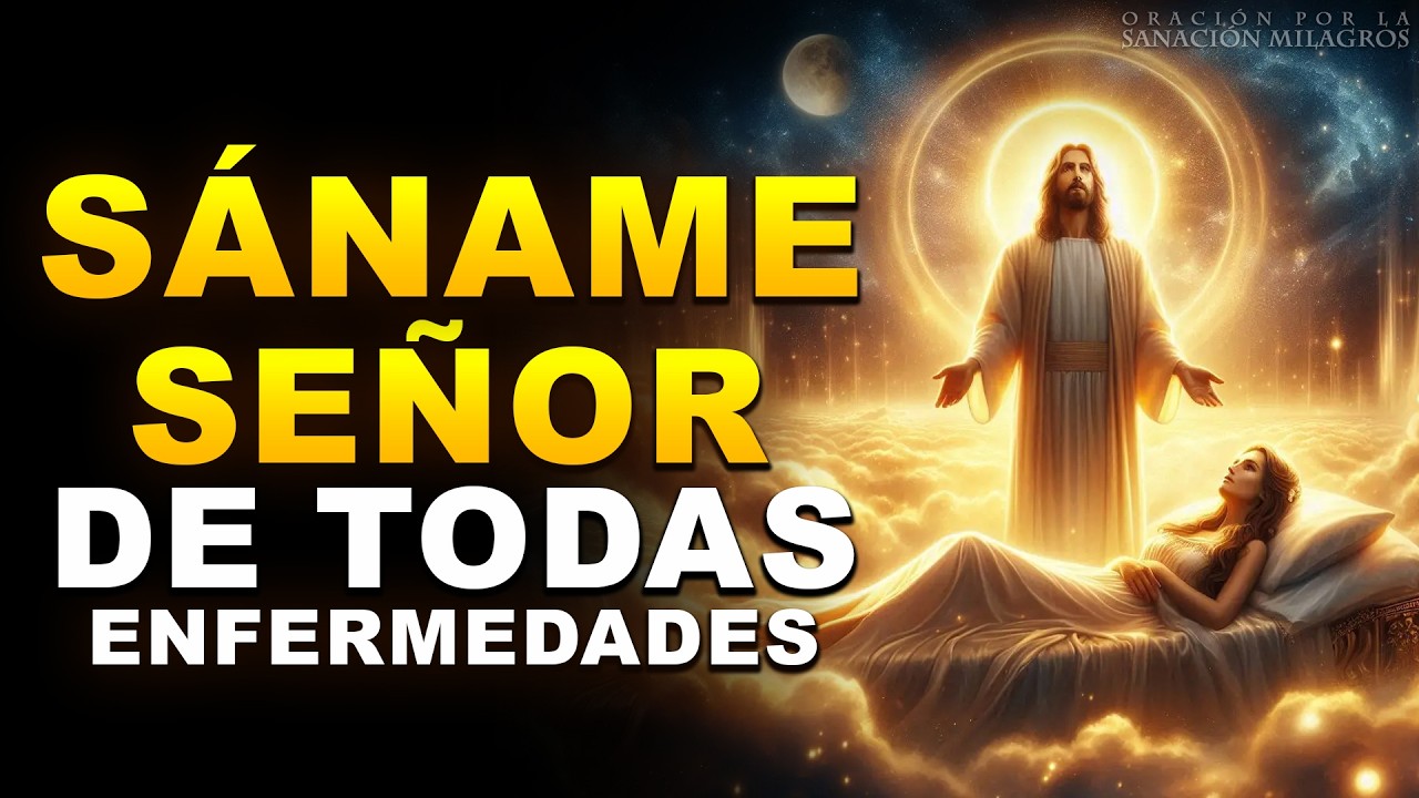 ¡SÁNAME, SEÑOR! EN TU NOMBRE TE PIDO | ORACIÓN PODEROSA PARA SANAR DE CUALQUIER DOLENCIA