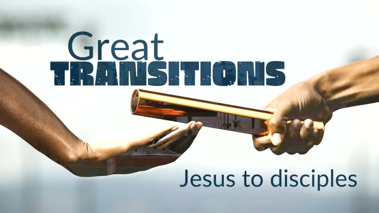 2022-02-06 | Great Transitions of the Bible - Jesus to Disciples