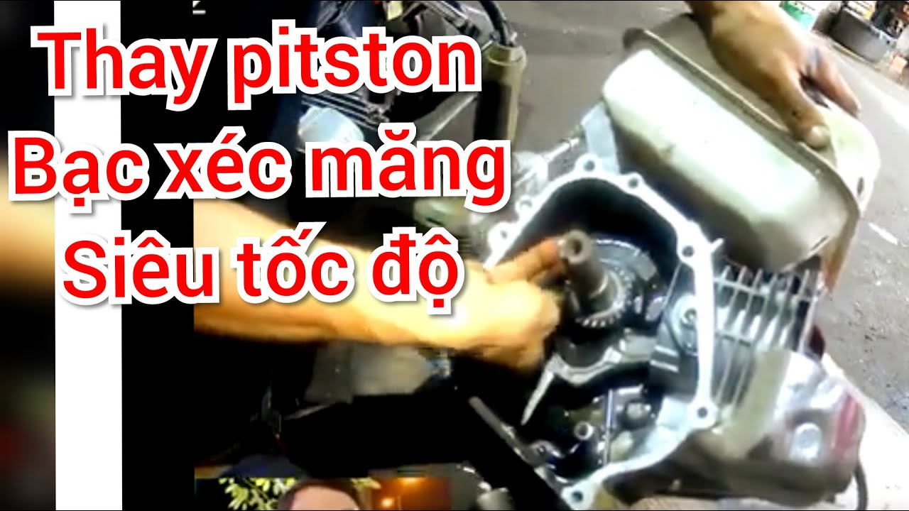 Thay piston bạc xéc măng máy 4 kỳ 4 thì 5.5 và 6.5 siêu tốc độ