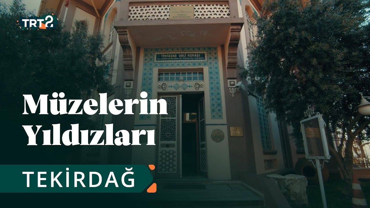 Tekirdağ Arkeoloji ve Etnografya Müzesi | Müzelerin Yıldızları | 9. Bölüm