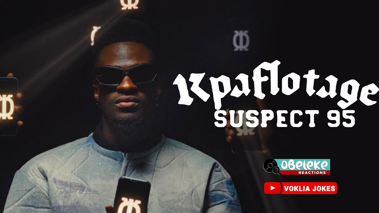 SUSPECT 95 - KPAFLOTAGE  II OBELEKE REACTION