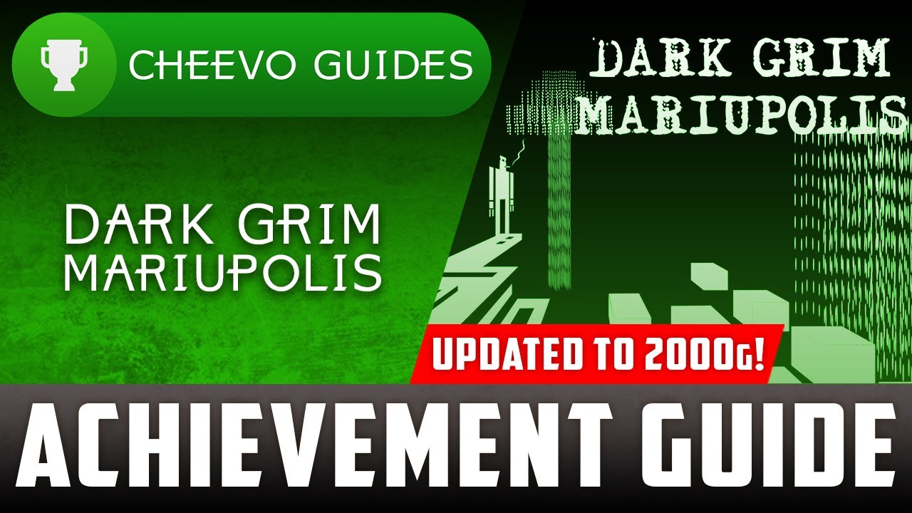 Dark Grim Mariupolis - Achievement Guide (Free Update) **UPDATED TO 2000G**