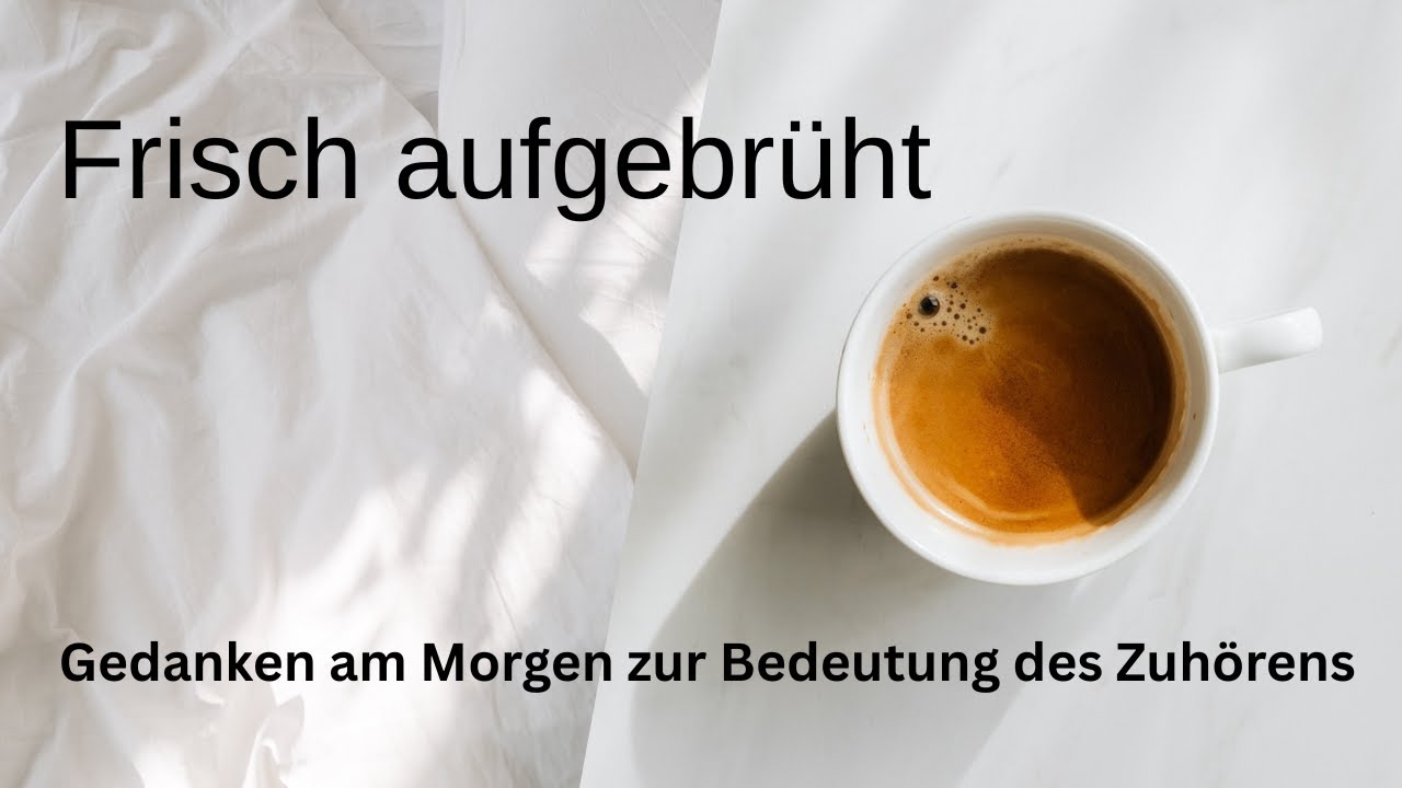 Frisch aufgebrüht – Müssen wir Zuhören wieder lernen?