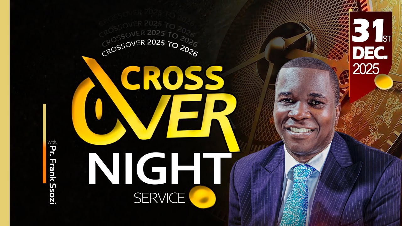 CROSS-OVER NIGHT OF PRAYER SERVICE  | PASTOR FRANK SSOZI | 31.12.2025 TO 2026