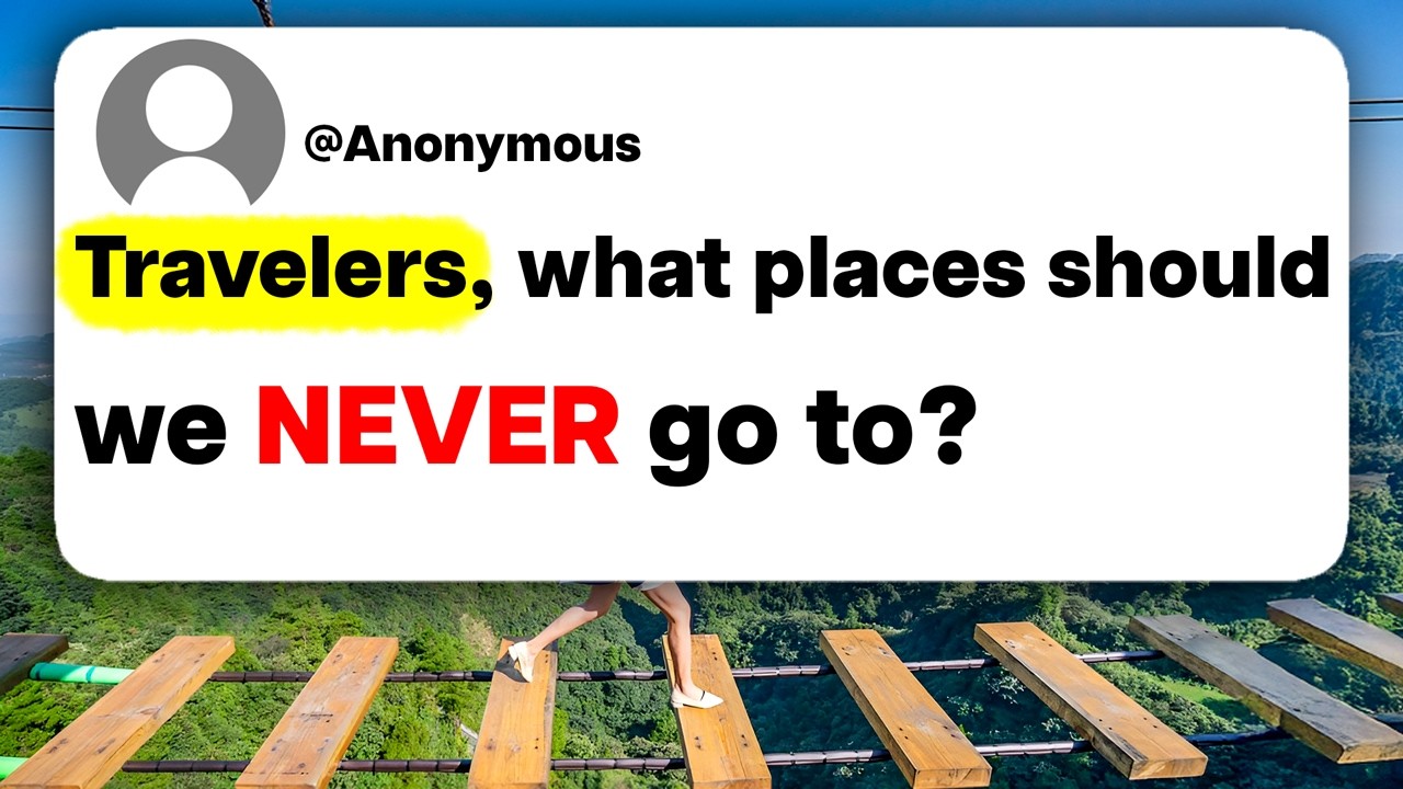Travelers, what places should we NEVER go to?