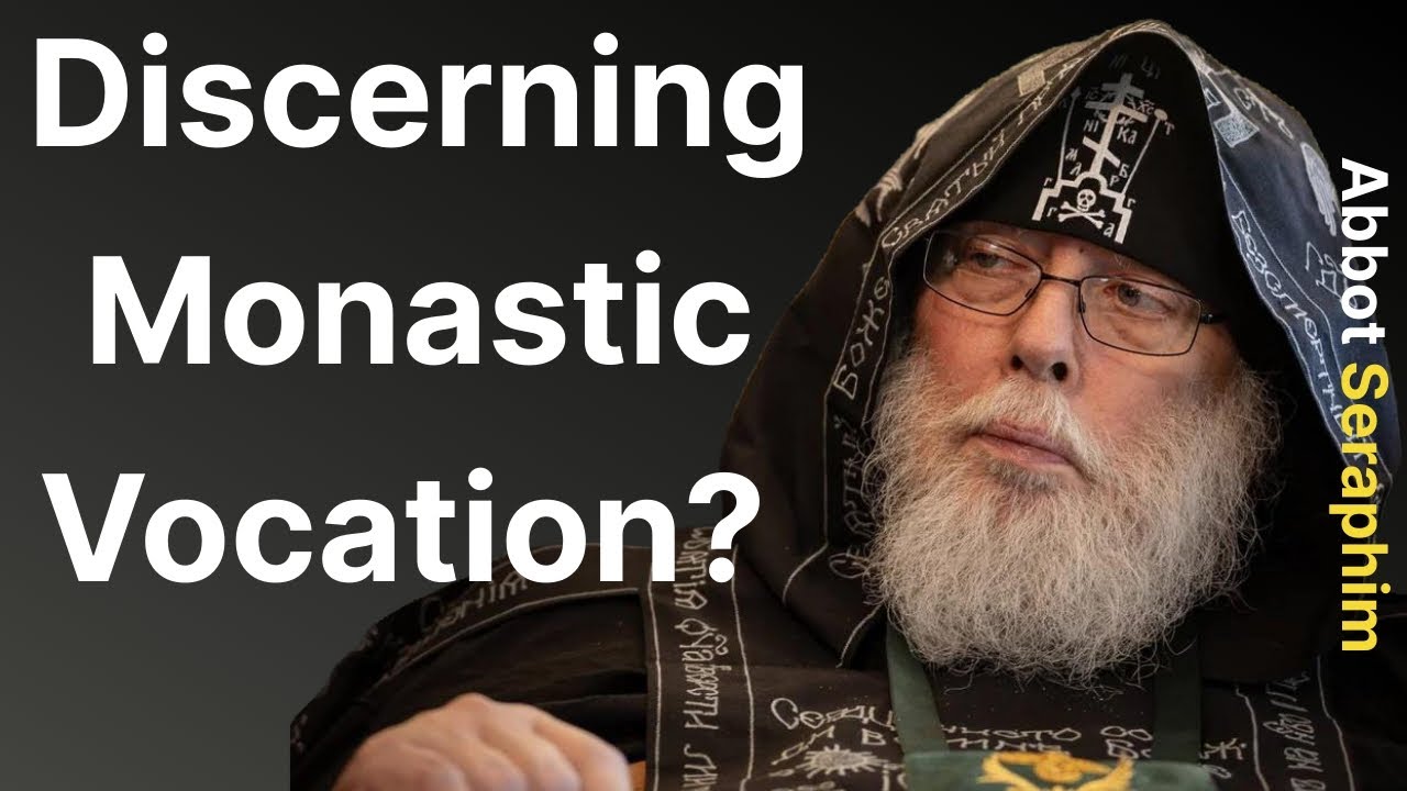 What Is The Process for Discerning a Monastic Vocation? | Abbot Seraphim