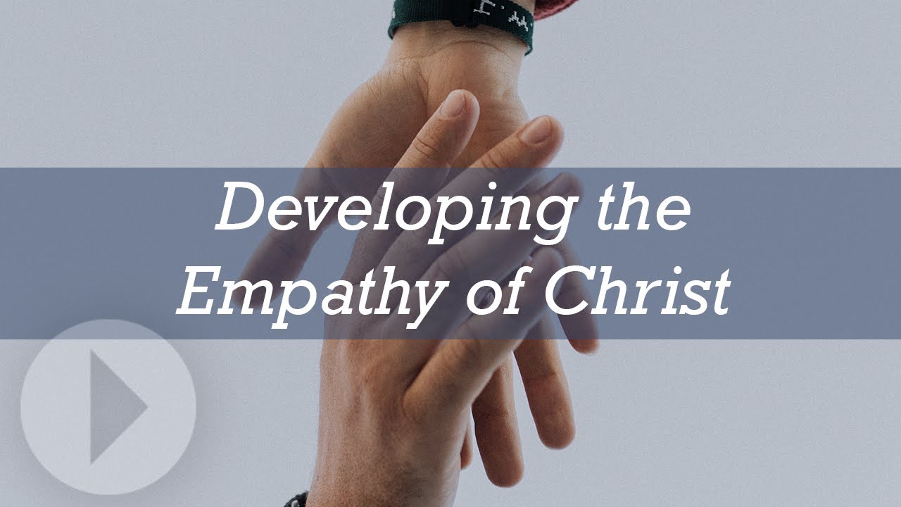 Developing the Empathy of Christ -  Ken Sande