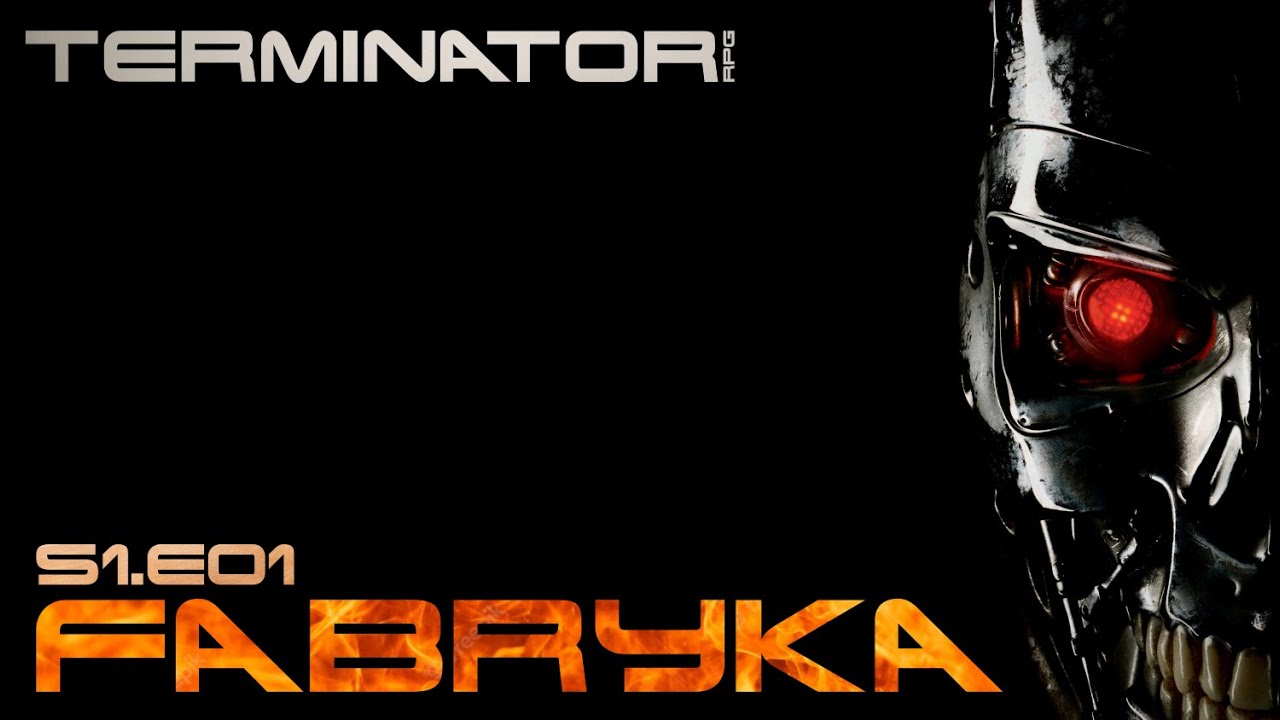 Terminator RPG - s1e01 - Fabryka