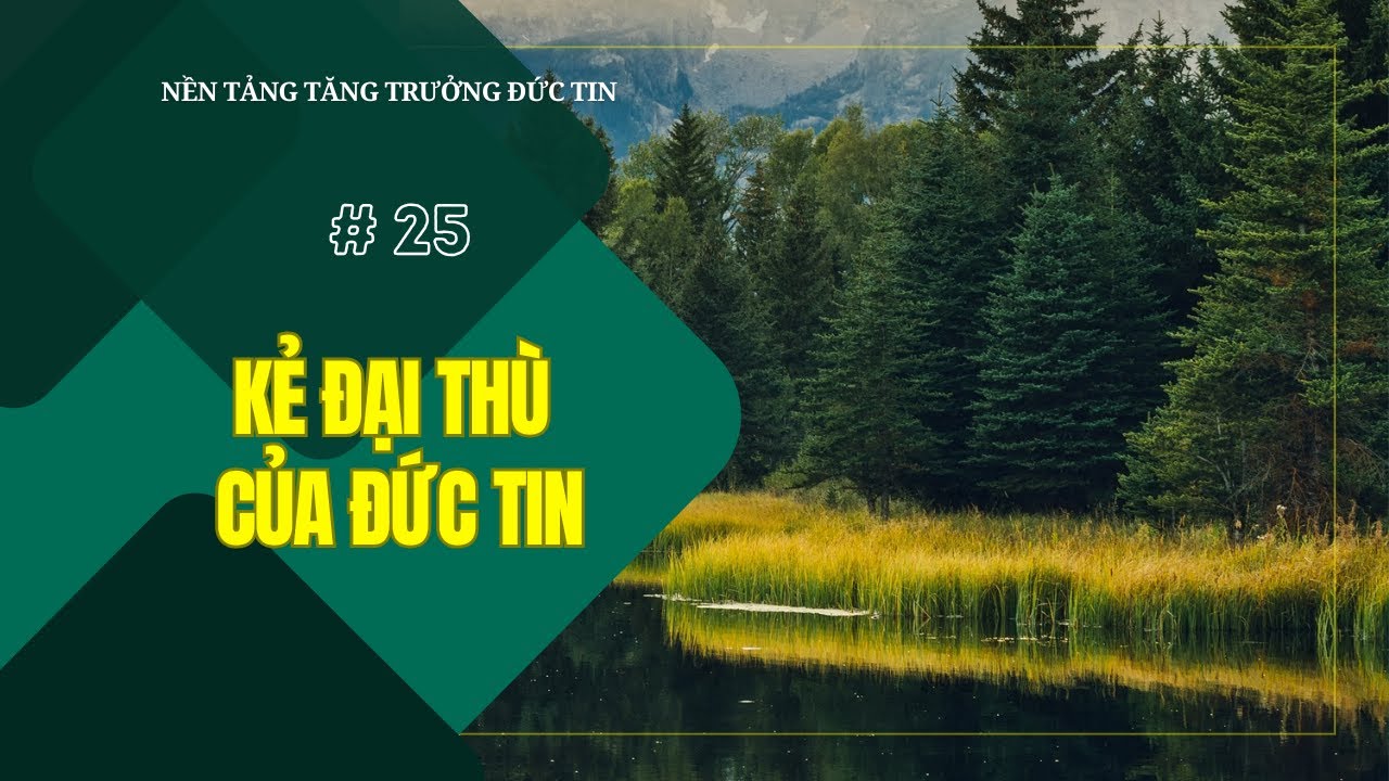 Bài 25: KẺ ĐẠI THÙ CỦA ĐỨC TIN | NỀN TRẢNG TĂNG TRƯỞNG THUỘC LINH  || MSB