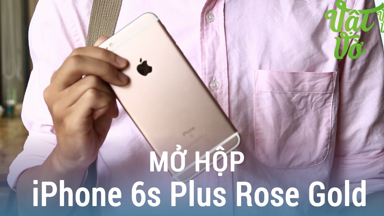 Vật Vờ| Mở hộp & người dùng đánh giá về iPhone 6s Plus Rose Gold (vàng hồng)